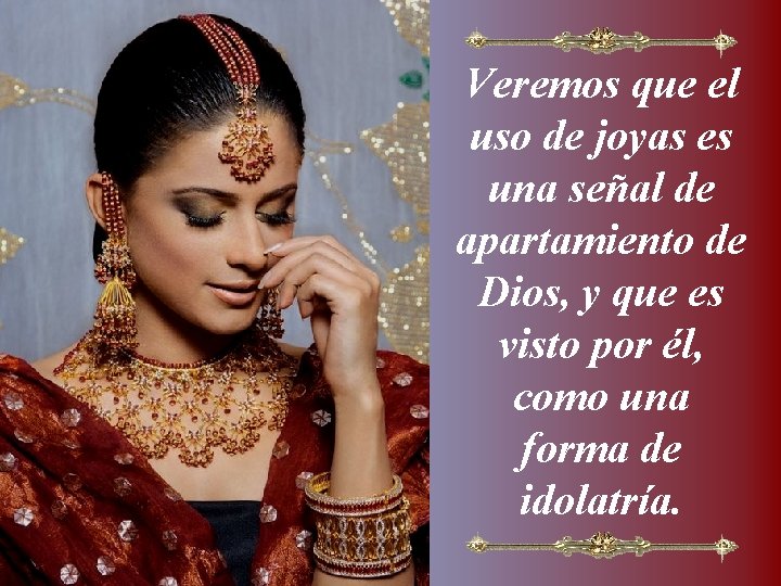 Veremos que el uso de joyas es una señal de apartamiento de Dios, y