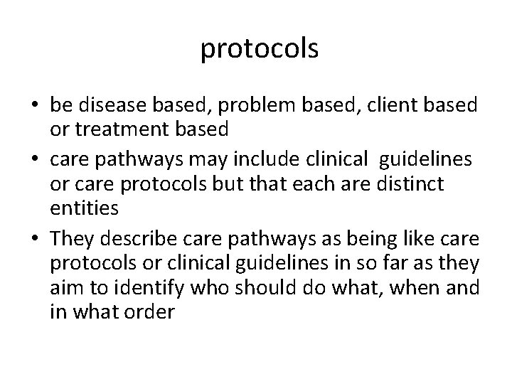 protocols • be disease based, problem based, client based or treatment based • care