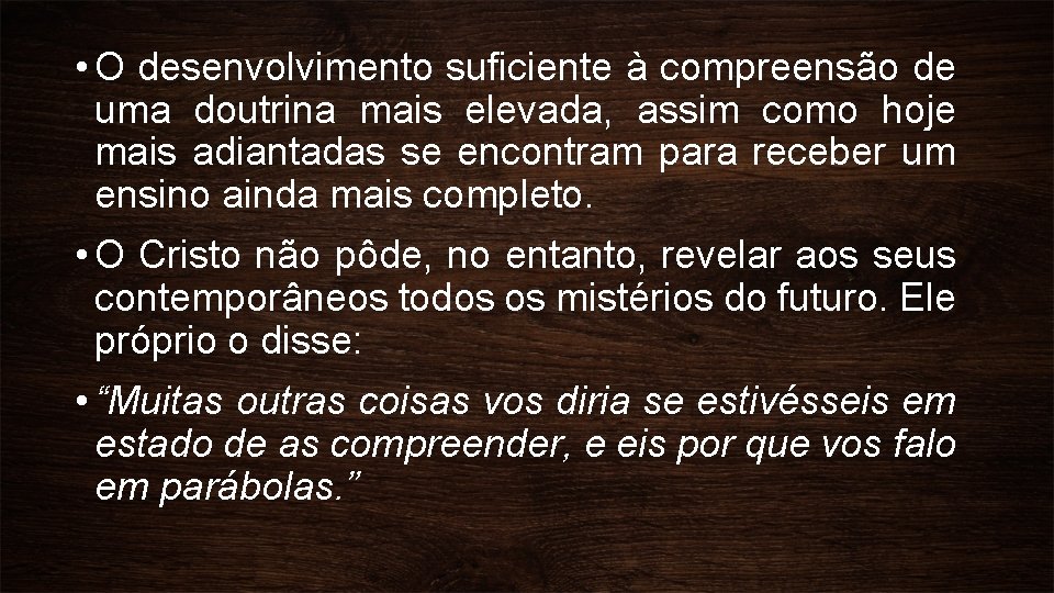  • O desenvolvimento suficiente à compreensão de uma doutrina mais elevada, assim como