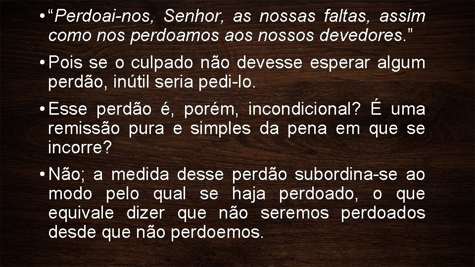  • “Perdoai-nos, Senhor, as nossas faltas, assim como nos perdoamos aos nossos devedores.