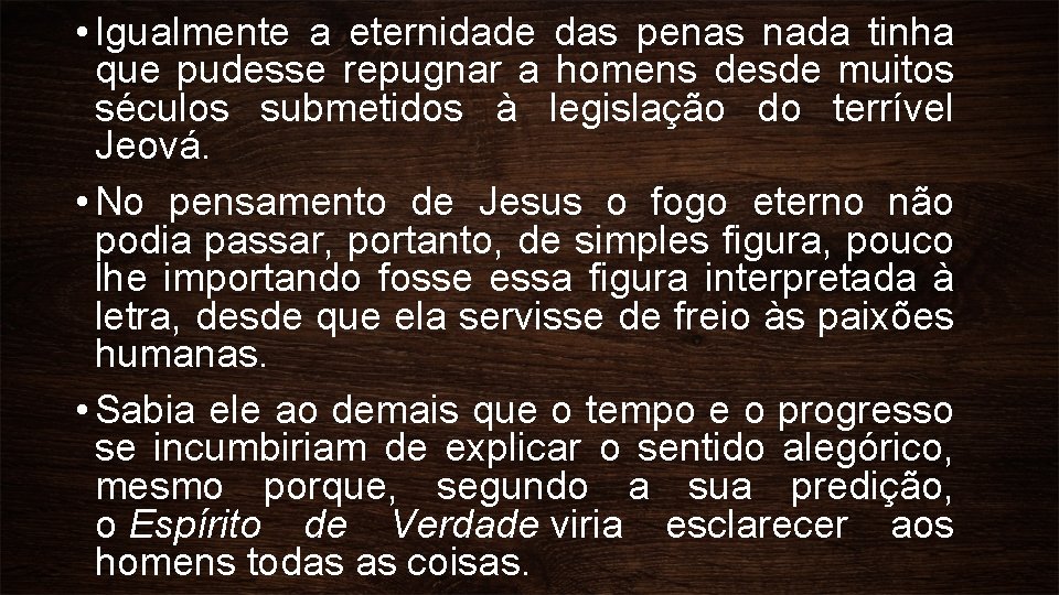  • Igualmente a eternidade das penas nada tinha que pudesse repugnar a homens