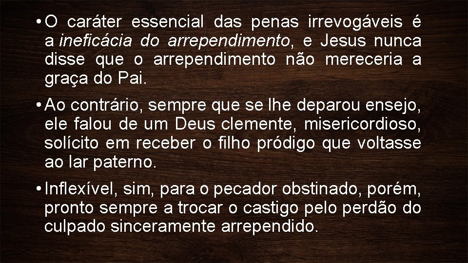  • O caráter essencial das penas irrevogáveis é a ineficácia do arrependimento, e