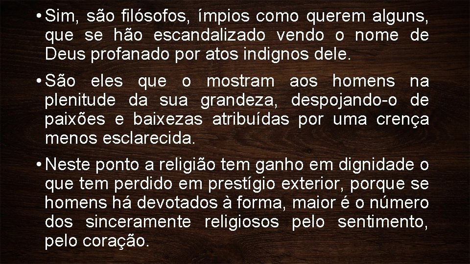  • Sim, são filósofos, ímpios como querem alguns, que se hão escandalizado vendo