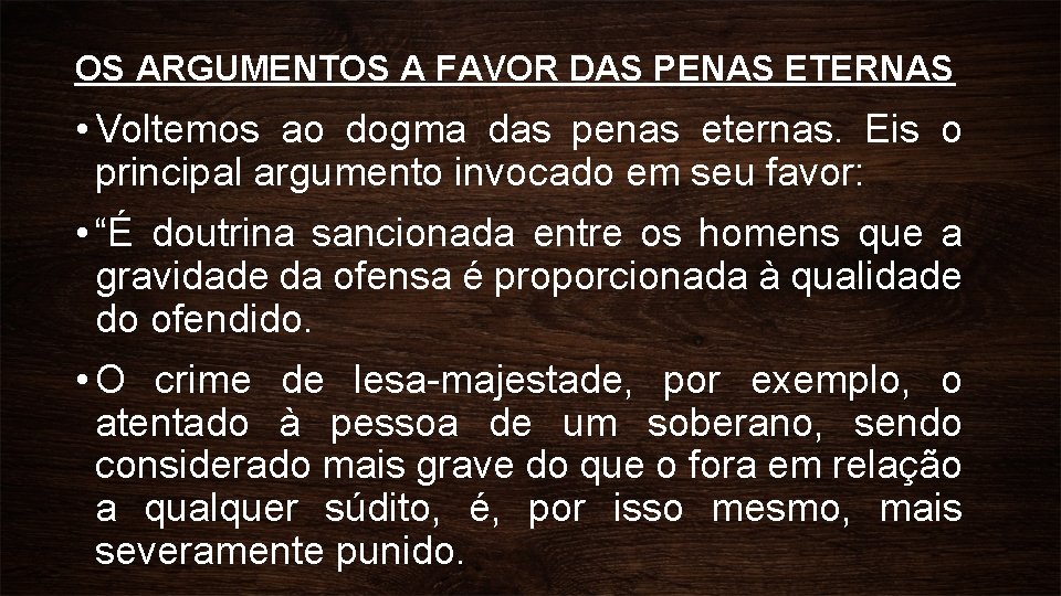 OS ARGUMENTOS A FAVOR DAS PENAS ETERNAS • Voltemos ao dogma das penas eternas.