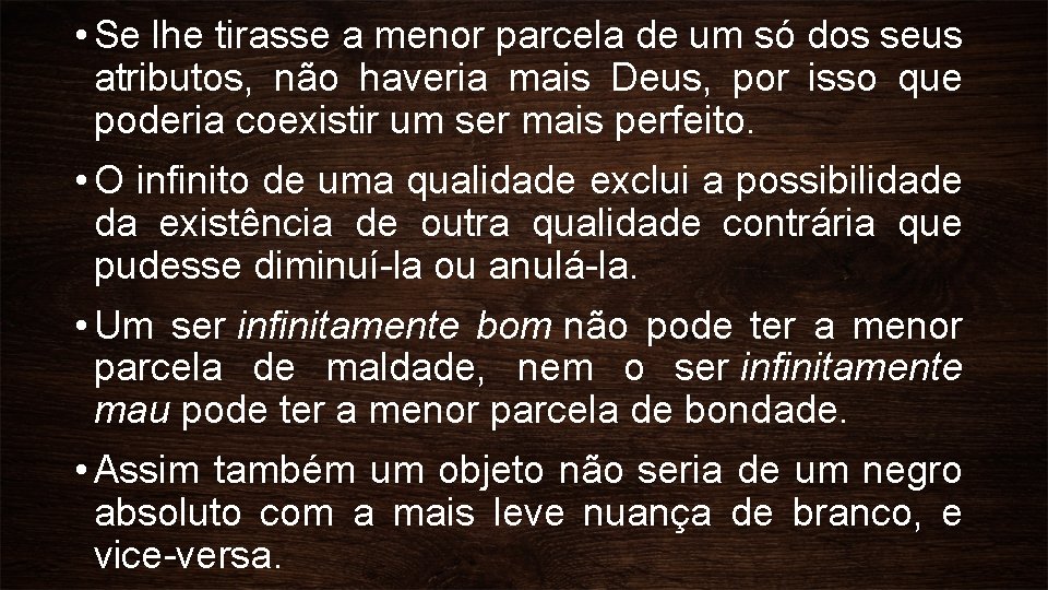  • Se lhe tirasse a menor parcela de um só dos seus atributos,