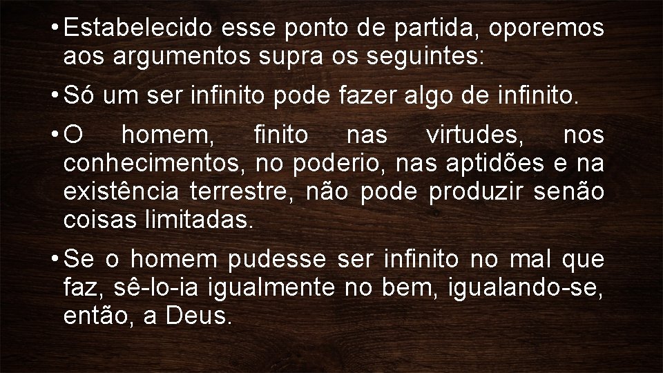  • Estabelecido esse ponto de partida, oporemos argumentos supra os seguintes: • Só