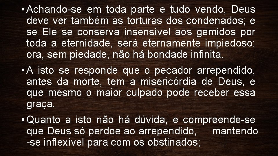  • Achando-se em toda parte e tudo vendo, Deus deve ver também as