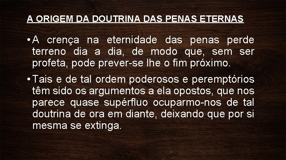 A ORIGEM DA DOUTRINA DAS PENAS ETERNAS • A crença na eternidade das penas