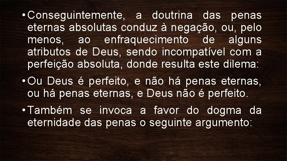  • Conseguintemente, a doutrina das penas eternas absolutas conduz à negação, ou, pelo