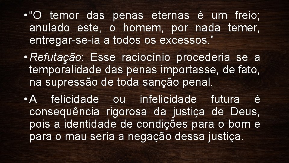  • “O temor das penas eternas é um freio; anulado este, o homem,