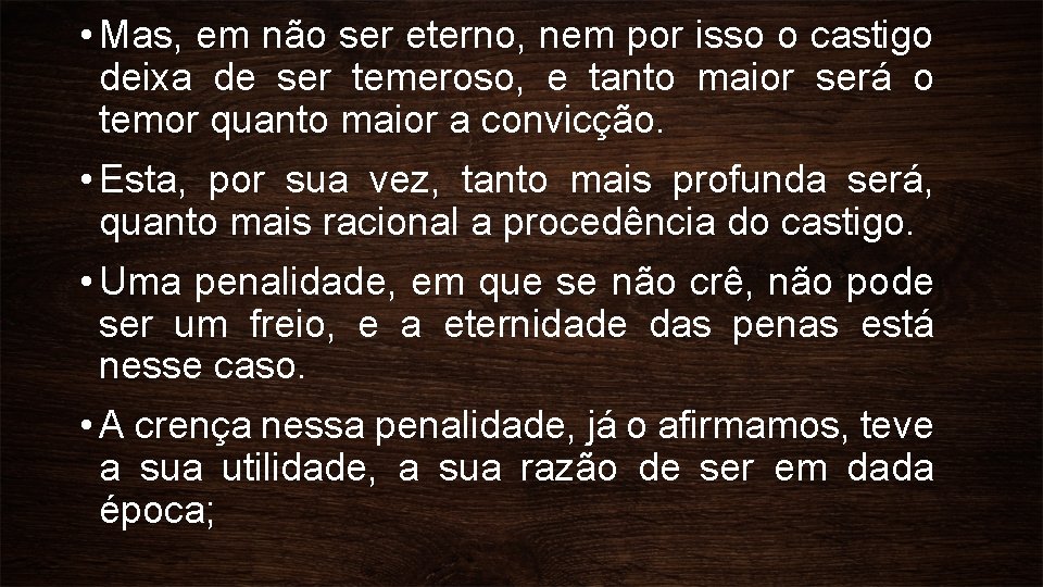  • Mas, em não ser eterno, nem por isso o castigo deixa de