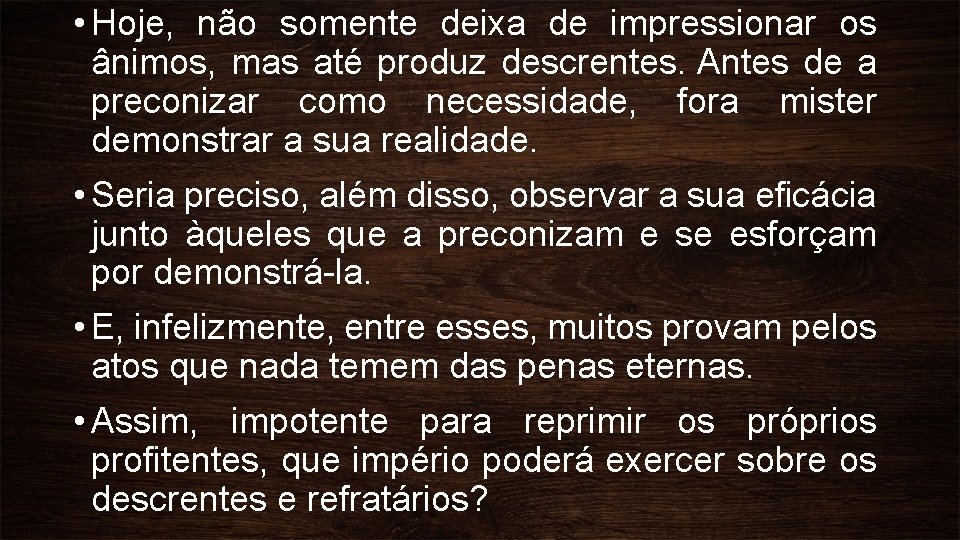  • Hoje, não somente deixa de impressionar os ânimos, mas até produz descrentes.