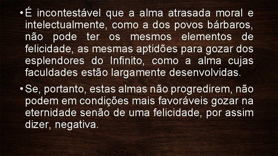  • É incontestável que a alma atrasada moral e intelectualmente, como a dos