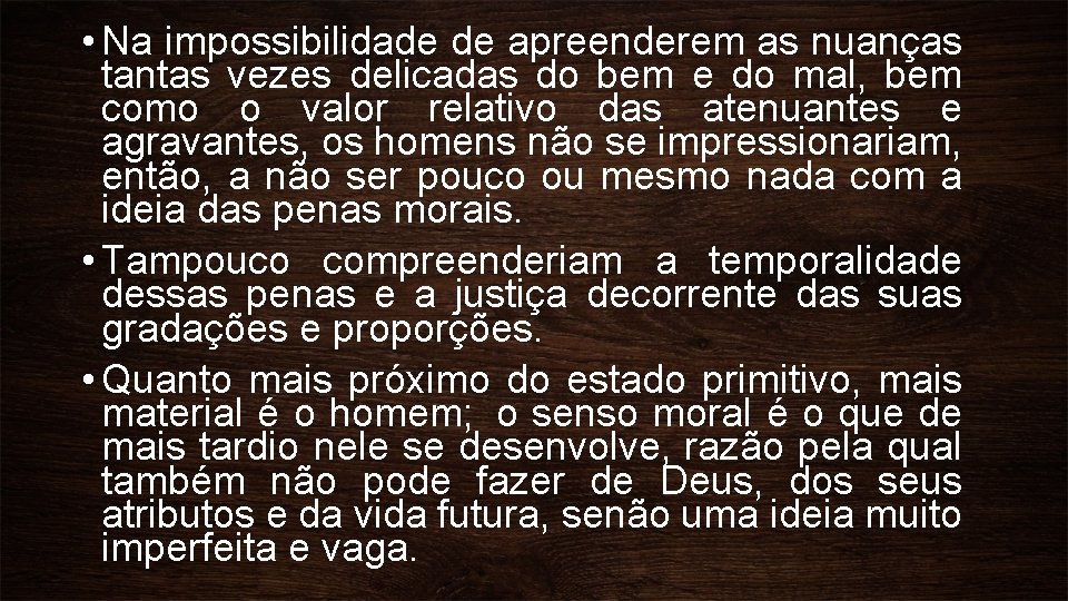  • Na impossibilidade de apreenderem as nuanças tantas vezes delicadas do bem e