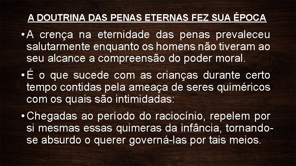 A DOUTRINA DAS PENAS ETERNAS FEZ SUA ÉPOCA • A crença na eternidade das