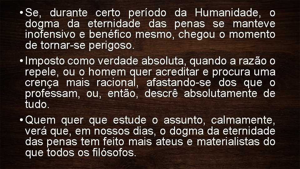  • Se, durante certo período da Humanidade, o dogma da eternidade das penas