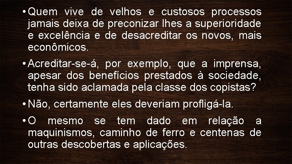  • Quem vive de velhos e custosos processos jamais deixa de preconizar lhes