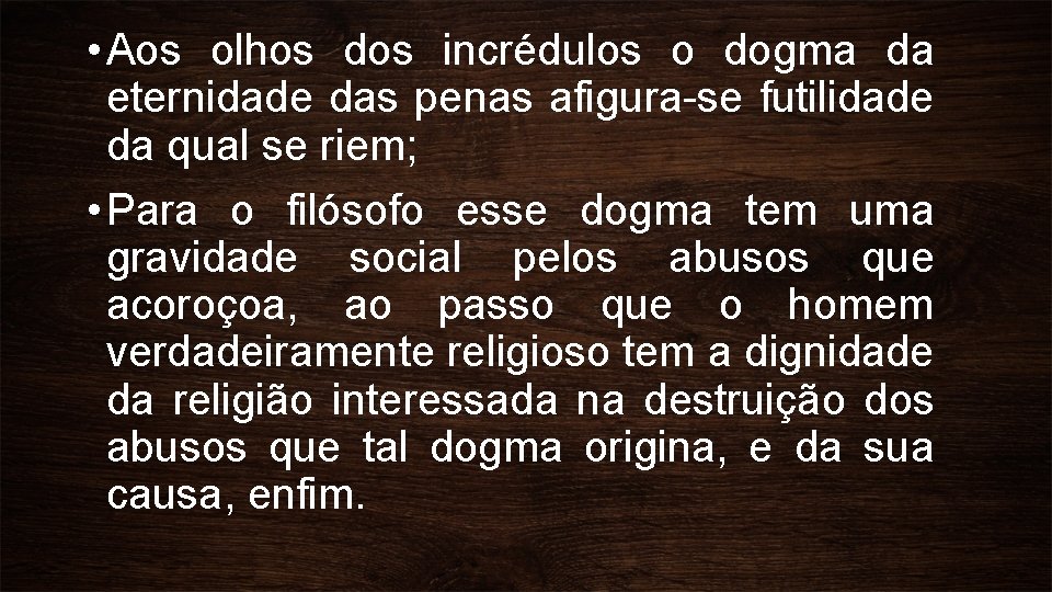  • Aos olhos dos incrédulos o dogma da eternidade das penas afigura-se futilidade