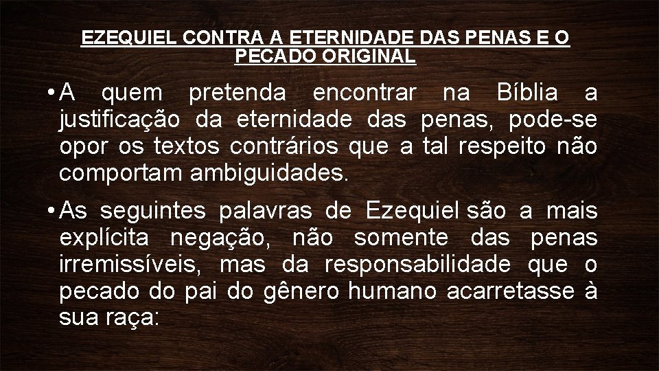 EZEQUIEL CONTRA A ETERNIDADE DAS PENAS E O PECADO ORIGINAL • A quem pretenda