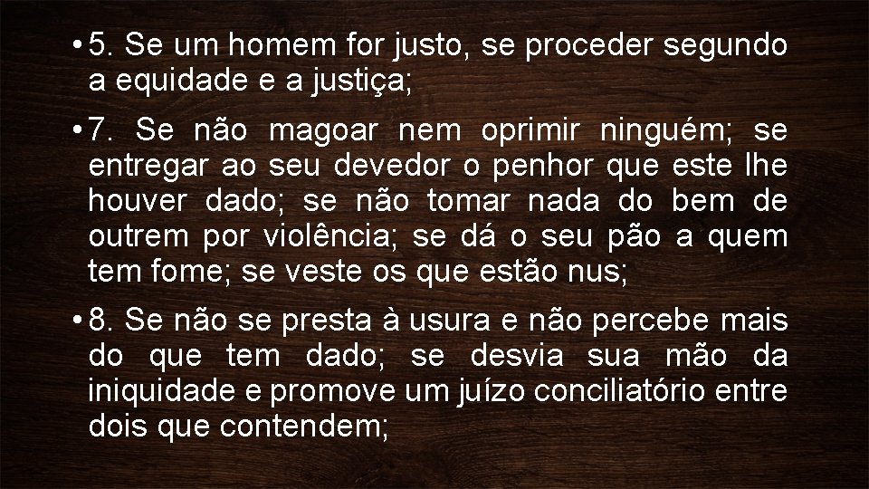  • 5. Se um homem for justo, se proceder segundo a equidade e