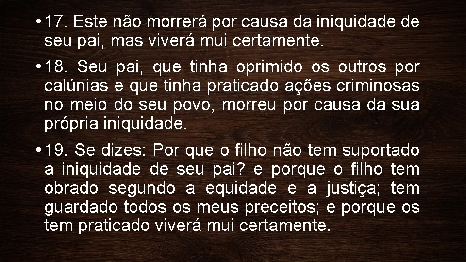  • 17. Este não morrerá por causa da iniquidade de seu pai, mas