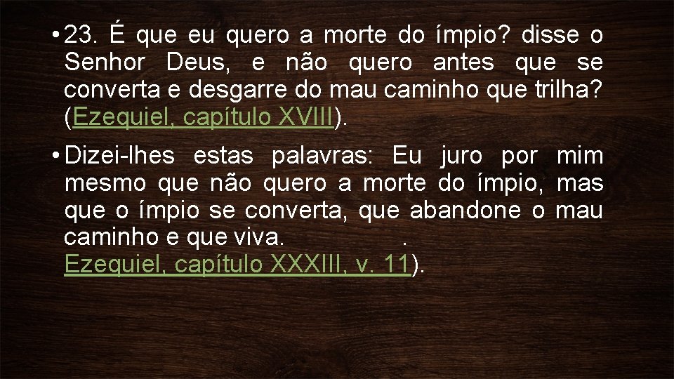  • 23. É que eu quero a morte do ímpio? disse o Senhor