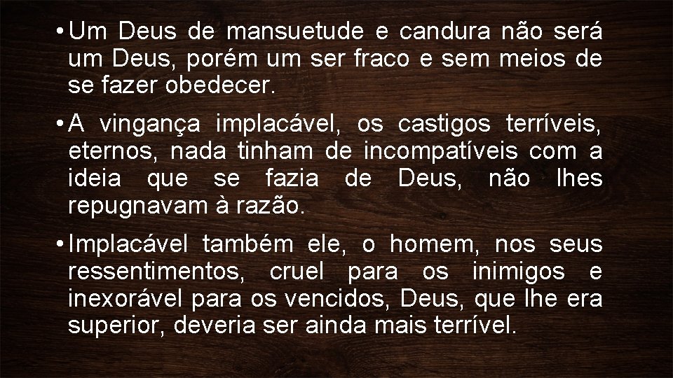  • Um Deus de mansuetude e candura não será um Deus, porém um