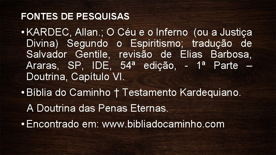 FONTES DE PESQUISAS • KARDEC, Allan. ; O Céu e o Inferno (ou a