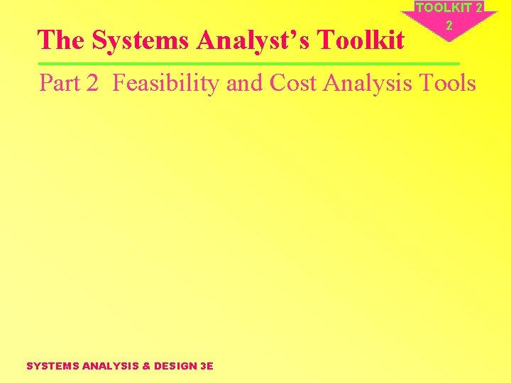 The Systems Analyst’s Toolkit TOOLKIT 2 2 Part 2 Feasibility and Cost Analysis Tools