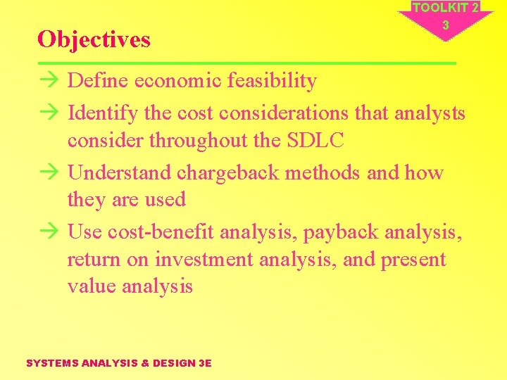 Objectives TOOLKIT 2 3 à Define economic feasibility à Identify the cost considerations that