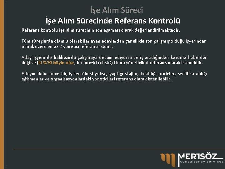 İşe Alım Sürecinde Referans Kontrolü Referans kontrolü işe alım sürecinin son aşaması olarak değerlendirilmektedir.