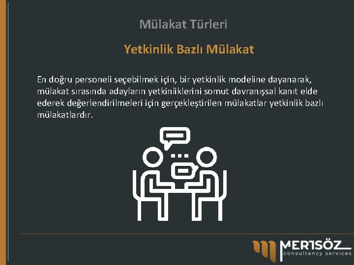 Mülakat Türleri Yetkinlik Bazlı Mülakat En doğru personeli seçebilmek için, bir yetkinlik modeline dayanarak,