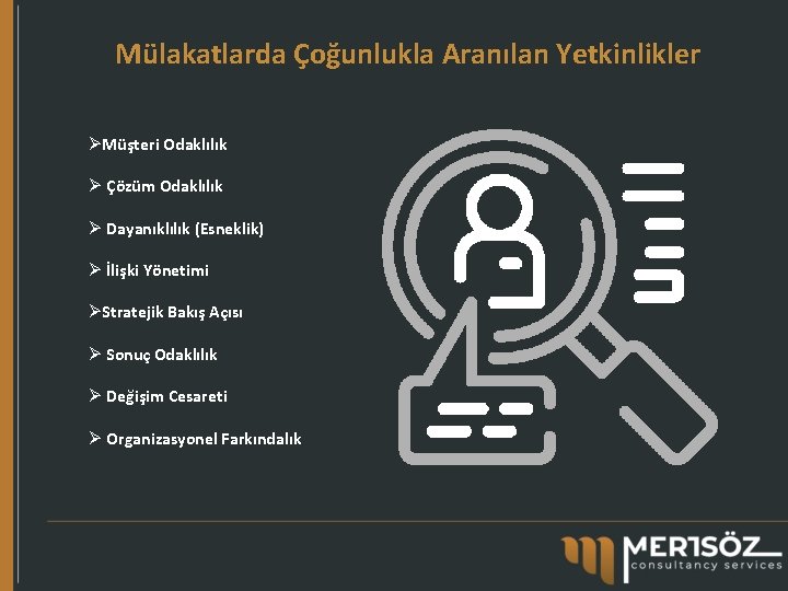 Mülakatlarda Çoğunlukla Aranılan Yetkinlikler ØMüşteri Odaklılık Ø Çözüm Odaklılık Ø Dayanıklılık (Esneklik) Ø İlişki