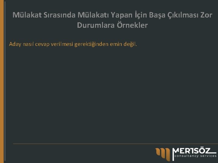 Mülakat Sırasında Mülakatı Yapan İçin Başa Çıkılması Zor Durumlara Örnekler Aday nasıl cevap verilmesi