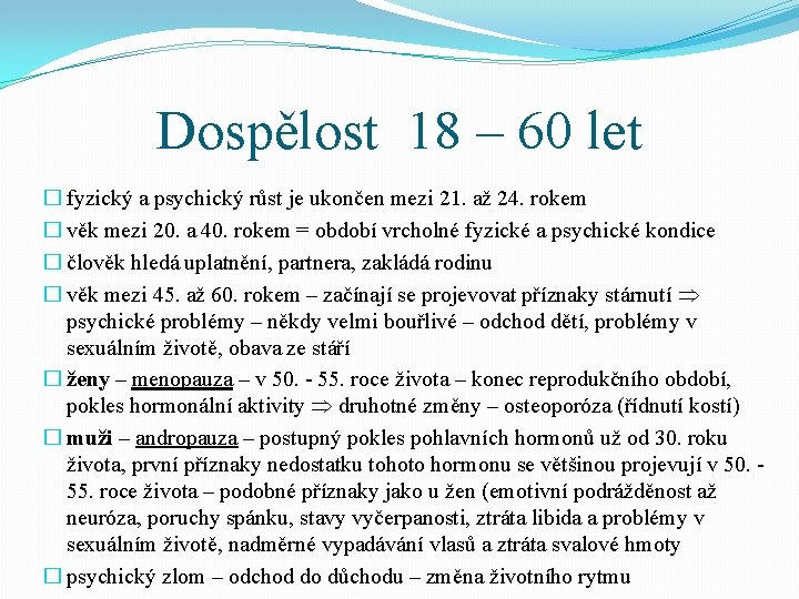 Dospělost 18 – 60 let � fyzický a psychický růst je ukončen mezi 21.