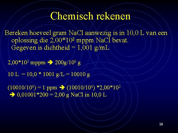 Chemisch rekenen Bereken hoeveel gram Na. Cl aanwezig is in 10, 0 L van