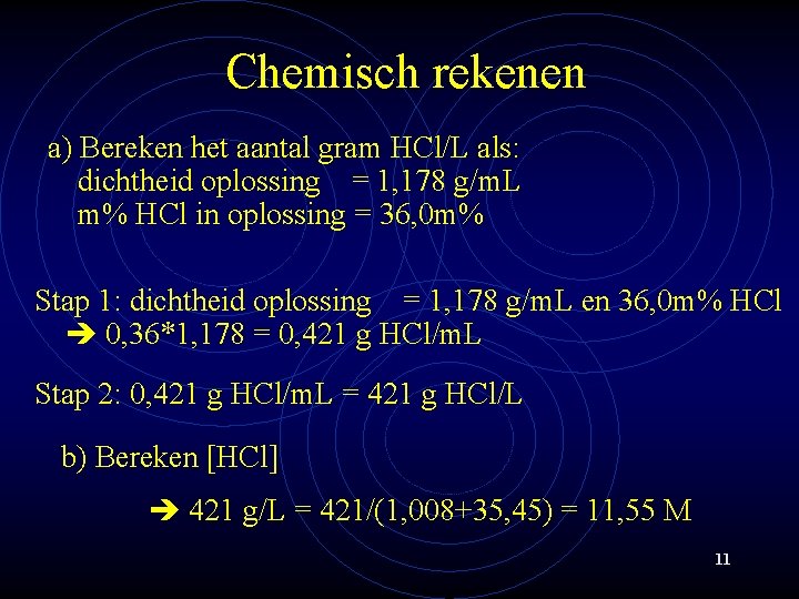 Chemisch rekenen a) Bereken het aantal gram HCl/L als: dichtheid oplossing = 1, 178