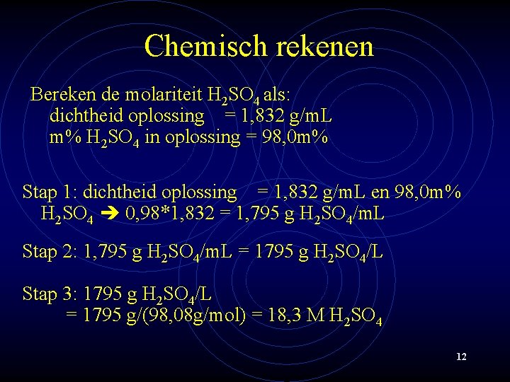 Chemisch rekenen Bereken de molariteit H 2 SO 4 als: dichtheid oplossing = 1,