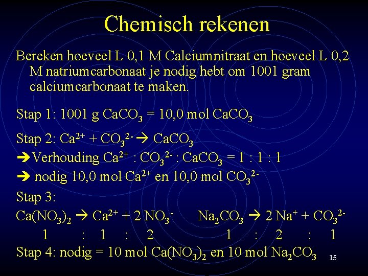 Chemisch rekenen Bereken hoeveel L 0, 1 M Calciumnitraat en hoeveel L 0, 2