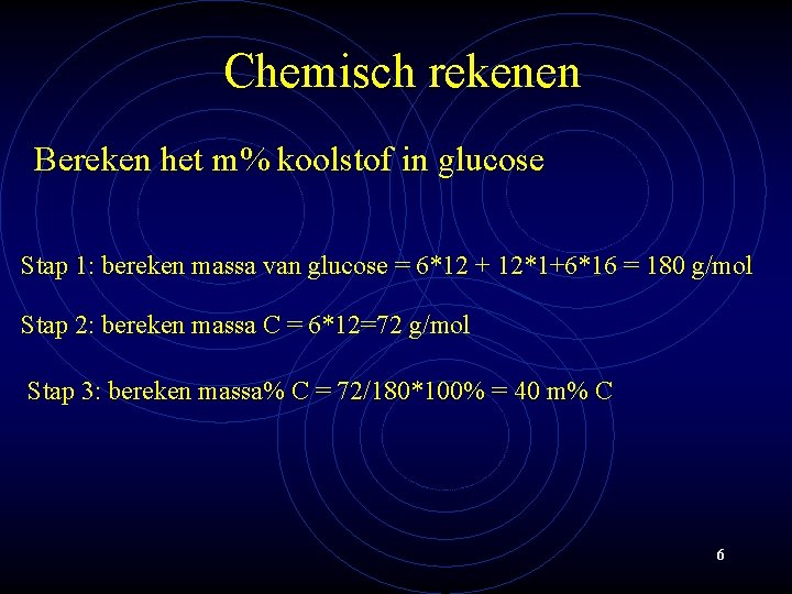 Chemisch rekenen Bereken het m% koolstof in glucose Stap 1: bereken massa van glucose