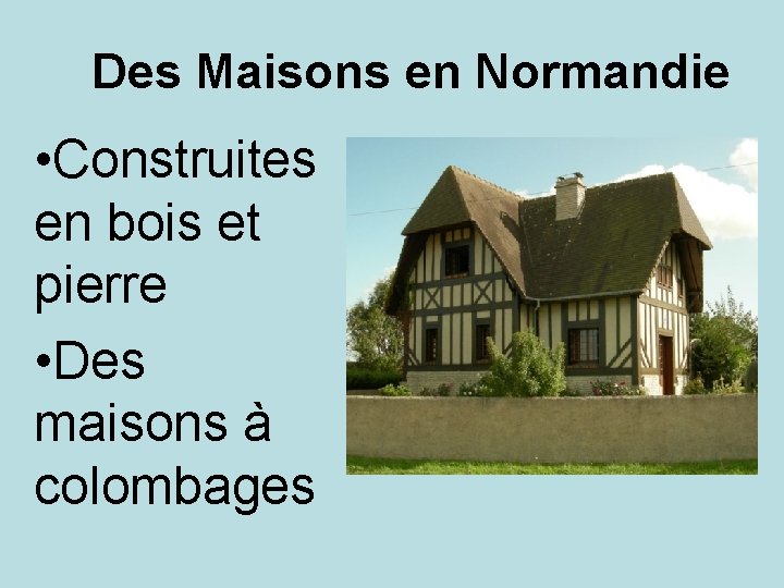 Des Maisons en Normandie • Construites en bois et pierre • Des maisons à
