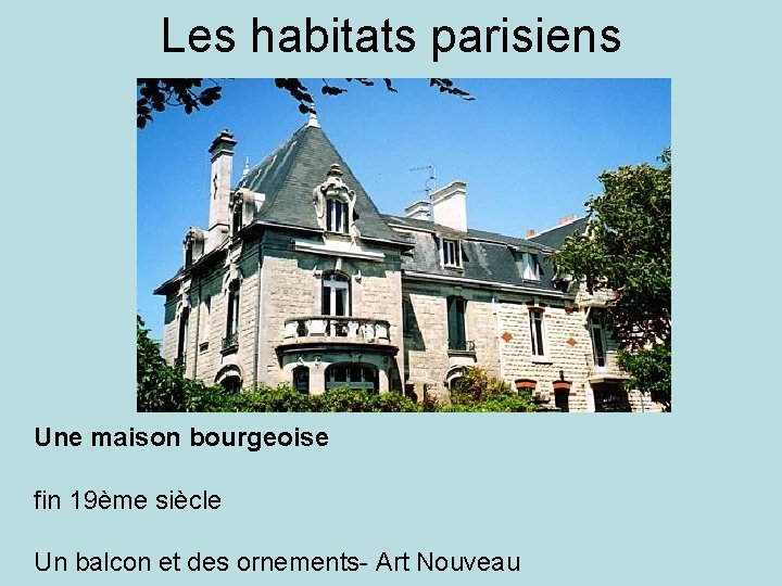 Les habitats parisiens Une maison bourgeoise fin 19ème siècle Un balcon et des ornements-
