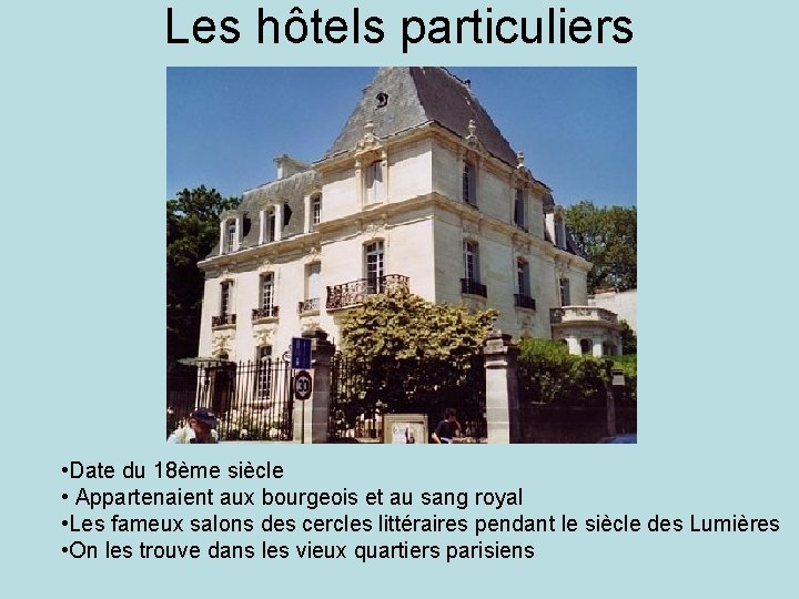 Les hôtels particuliers • Date du 18ème siècle • Appartenaient aux bourgeois et au
