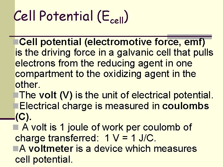 Cell Potential (Ecell) n. Cell potential (electromotive force, emf) is the driving force in