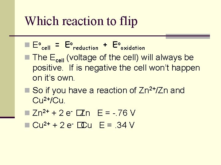 Which reaction to flip n Eocell = Eoreduction + Eooxidation n The Ecell (voltage