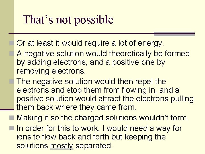 That’s not possible n Or at least it would require a lot of energy.