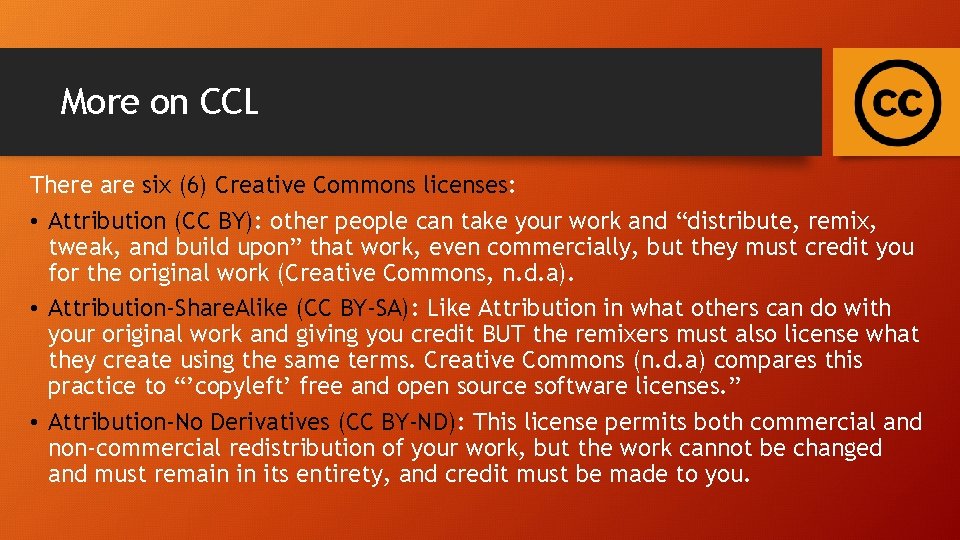 More on CCL There are six (6) Creative Commons licenses: • Attribution (CC BY):