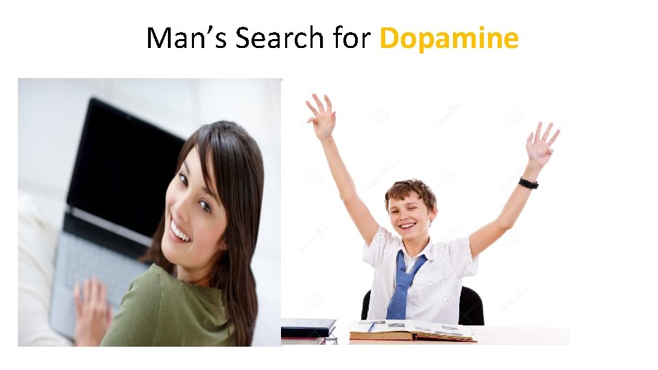 Man’s Search for Dopamine 