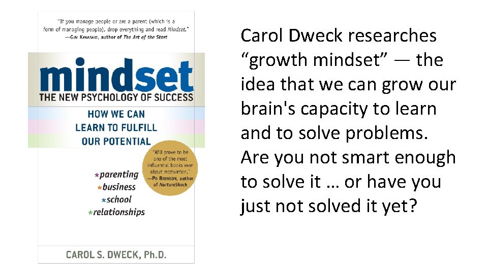 Carol Dweck researches “growth mindset” — the idea that we can grow our brain's