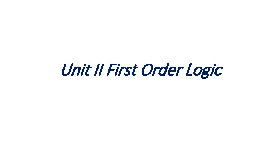 Unit II First Order Logic 